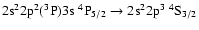 $\rm 2s^22p^2(^3P)3s~^4P_{5/2} \rightarrow 2s^22p^3~^4S_{3/2}$