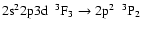 $\rm 2s^{2}2p3d~~^{3}F_{3} \rightarrow 2p^{2}~~^{3}P_{2}$