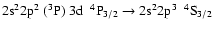 $\rm 2s^{2}2p^{2}~(^{3}P)~3d~~^{4}P_{3/2} \rightarrow 2s^{2}2p^{3}~~^{4}S_{3/2}$