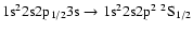 $\rm 1s^22s2p_{1/2}3s \rightarrow 1s^22s2p^2~^2S_{1/2}$