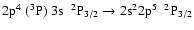 $\rm 2p^{4}~(^{3}P)~3s~~^{2}P_{3/2} \rightarrow 2s^{2}2p^{5}~~^{2}P_{3/2}$