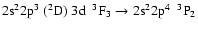 $\rm 2s^22p^{3}~(^{2}D)~3d~~^{3}F_{3} \rightarrow 2s^{2}2p^{4}~~^{3}P_{2}$