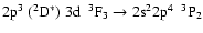 $\rm 2p^{3}~(^{2}D^{*})~3d~~^{3}F_{3} \rightarrow 2s^{2}2p^{4}~~^{3}P_{2}$