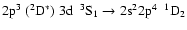 $\rm 2p^{3}~(^{2}D^{*})~3d~~^{3}S_{1} \rightarrow 2s^{2}2p^{4}~~^{1}D_{2}$