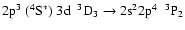 $\rm 2p^{3}~(^{4}S^{*})~3d~~^{3}D_{3} \rightarrow 2s^{2}2p^{4}~~^{3}P_{2}$