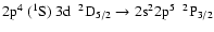 $\rm 2p^{4}~(^{1}S)~3d~~^{2}D_{5/2} \rightarrow 2s^{2}2p^{5}~~^{2}P_{3/2}$