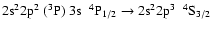 $\rm 2s^{2}2p^{2}~(^{3}P)~3s~~^{4}P_{1/2} \rightarrow 2s^{2}2p^{3}~~^{4}S_{3/2}$