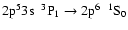 $\rm 2p^{5}3s~~^{3}P_{1} \rightarrow 2p^{6}~~^{1}S_{0}$
