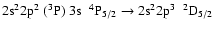$\rm 2s^{2}2p^{2}~(^{3}P)~3s~~^{4}P_{5/2} \rightarrow 2s^{2}2p^{3}~~^{2}D_{5/2}$