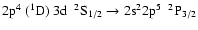 $\rm 2p^{4}~(^{1}D)~3d~~^{2}S_{1/2} \rightarrow 2s^{2}2p^{5}~~^{2}P_{3/2}$