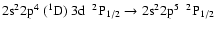 $\rm 2s^22p^{4}~(^{1}D)~3d~~^{2}P_{1/2} \rightarrow 2s^{2}2p^{5}~~^{2}P_{1/2}$