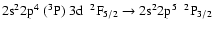 $\rm 2s^22p^{4}~(^{3}P)~3d~~^{2}F_{5/2} \rightarrow 2s^{2}2p^{5}~~^{2}P_{3/2}$