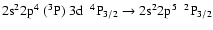 $\rm 2s^22p^{4}~(^{3}P)~3d~~^{4}P_{3/2} \rightarrow 2s^{2}2p^{5}~~^{2}P_{3/2}$