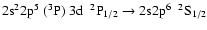 $\rm 2s^{2}2p^{5}~(^{3}P)~3d~~^{2}P_{1/2} \rightarrow 2s2p^{6}~~^{2}S_{1/2}$