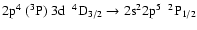 $\rm 2p^{4}~(^{3}P)~3d~~^{4}D_{3/2} \rightarrow 2s^{2}2p^{5}~~^{2}P_{1/2}$