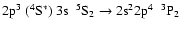 $\rm 2p^{3}~(^{4}S^{*})~3s~~^{5}S_{2} \rightarrow 2s^{2}2p^{4}~~^{3}P_{2}$