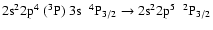 $\rm 2s^22p^{4}~(^{3}P)~3s~~^{4}P_{3/2} \rightarrow 2s^{2}2p^{5}~~^{2}P_{3/2}$