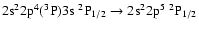 $\rm 2s^22p^4(^3P)3s~^2P_{1/2} \rightarrow 2s^22p^5~^2P_{1/2}$