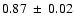 $0.87~\pm~0.02$