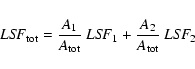 \begin{displaymath}{\it LSF}_{\rm tot}=\frac{A_{1}}{A_{\rm tot}}~{\it LSF}_{1}+\frac{A_{2}}{A_{\rm tot}}~{\it LSF}_{2}
\end{displaymath}