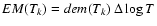 $EM(T_{k})=dem(T_{k})~\Delta \log T$