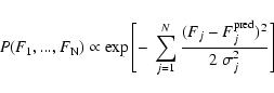 \begin{displaymath}P(F_{1},...,F_{{\rm N}})\propto\exp\left[-~\sum_{j=1}^{N}\frac{(F_{j}-F_{j}^{{\rm pred}})^{2}}{2~\sigma_{j}^{2}}\right]
\end{displaymath}