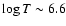 $\log T \sim 6.6$