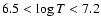 $6.5 < \log T < 7.2$