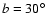 $b=30^{\circ }$