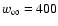 $w_{\infty }=400$
