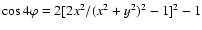 $\cos 4 \varphi= 2 [ 2 x^2/(x^2+y^2)^2 - 1]^2 - 1$
