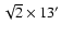 $\sqrt {2} \times 13^\prime $