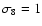 $\sigma_8=1$