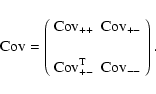 \begin{displaymath}{\rm Cov} = \left(\begin{array}{ll} {\rm Cov}_{++} &
{\rm Cov...
...m] {\rm Cov}_{+-}^{\rm T} & {\rm
Cov}_{--}\end{array}\right)
. \end{displaymath}