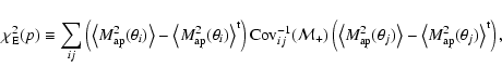 \begin{displaymath}\chi^2_{\rm E}(p) \equiv \sum_{ij} \left(
\left\langle M_{{\r...
...langle M_{{\rm
ap}}^2(\theta_j) \right\rangle^{\rm t} \right),
\end{displaymath}
