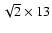 $\sqrt{2} \times 13$
