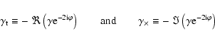 \begin{displaymath}\gamma_{\rm t} \equiv - ~ \Re \left( \gamma {\rm e}^{-2 {\rm ...
...quiv - ~ \Im \left( \gamma {\rm e}^{-2 {\rm i}\varphi} \right)
\end{displaymath}