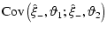 $\displaystyle \mbox{Cov}\left(\hat \xi_-, \vartheta_1 ; \hat \xi_-, \vartheta_2\right)$