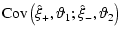 $\displaystyle \mbox{Cov}\left(\hat \xi_+, \vartheta_1 ; \hat \xi_-, \vartheta_2\right)$