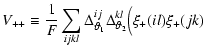 $\displaystyle V_{++} \equiv \frac 1 F \sum_{ijkl} \Delta_{\vartheta_1}^{i j} \Delta_{\vartheta_2}^{k l} \Big( \xi_+(i l) \xi_+(j k)$