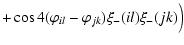 $\displaystyle + \cos 4 (\vp_{il} - \vp_{jk}) \xi_-(i l) \xi_-(j k) \Big)$