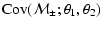 $\displaystyle \mbox{Cov}({\cal M}_\pm; \theta_1, \theta_2)$