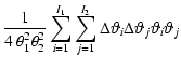 $\displaystyle \frac{1}{4 ~ \theta_1^2
\theta_2^2} \sum_{i=1}^{I_1} \sum_{j=1}^{I_2} \Delta \vartheta_i \Delta \vartheta_j
\vartheta_i \vartheta_j$