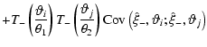 $\displaystyle + T_- \left( \frac{\vartheta_i}{\theta_1} \right)
T_- \left( \fra...
...\right) \mbox{Cov}\left(\hat \xi_-, \vartheta_i; \hat
\xi_-, \vartheta_j\right)$