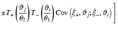 $\displaystyle \pm T_+ \left( \frac{\vartheta_j}{\theta_2} \right)
T_- \left( \f...
...\mbox{Cov}\left(\hat \xi_+, \vartheta_j; \hat
\xi_-, \vartheta_i\right) \Bigg].$