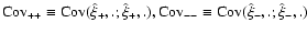 $\mbox{Cov}_{++} \equiv
\mbox{Cov}(\hat \xi_+, .; \hat \xi_+, .),
\mbox{Cov}_{--} \equiv \mbox{Cov}(\hat \xi_-, .; \hat \xi_-, .)$