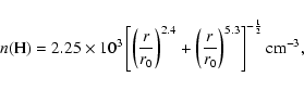 \begin{displaymath}
n({\rm H})=2.25\times10^3 \left[ \left( \frac{r}{r_0} \right...
...rac{r}{r_0} \right)^{5.3} \right]^{-\frac{1}{2}}{\rm cm}^{-3},
\end{displaymath}