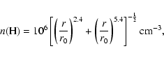 \begin{displaymath}
n({\rm H})=10^6 \left[ \left( \frac{r}{r_0} \right)^{2.4} +
...
...rac{r}{r_0} \right)^{5.4} \right]^{-\frac{1}{2}}{\rm cm}^{-3},
\end{displaymath}