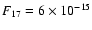 $F_{17} = 6 \times 10^{-15}$