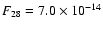 $F_{28} = 7.0 \times 10^{-14}$